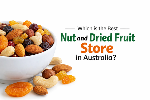 Which is the Best Nut and Dried Fruit Store in Australia?