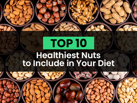 Top 10 Healthiest Nuts to Include in Your Diet