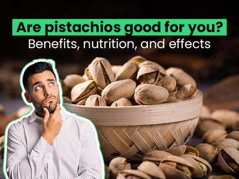 Are Pistachios Good for You? Benefits, Nutrition, and Effects