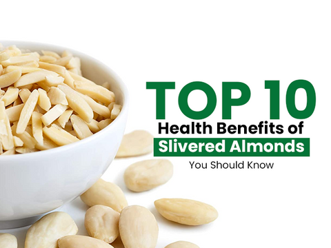 Top 10 Health Benefits of Slivered Almonds You Should Know