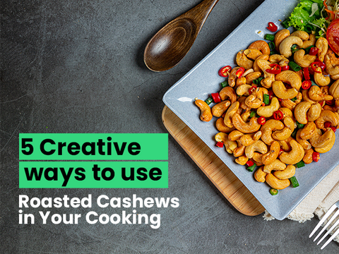 5 Creative Ways to Use Roasted Cashews in Your Cooking